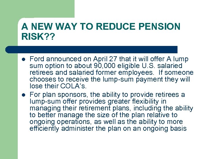 A NEW WAY TO REDUCE PENSION RISK? ? l l Ford announced on April