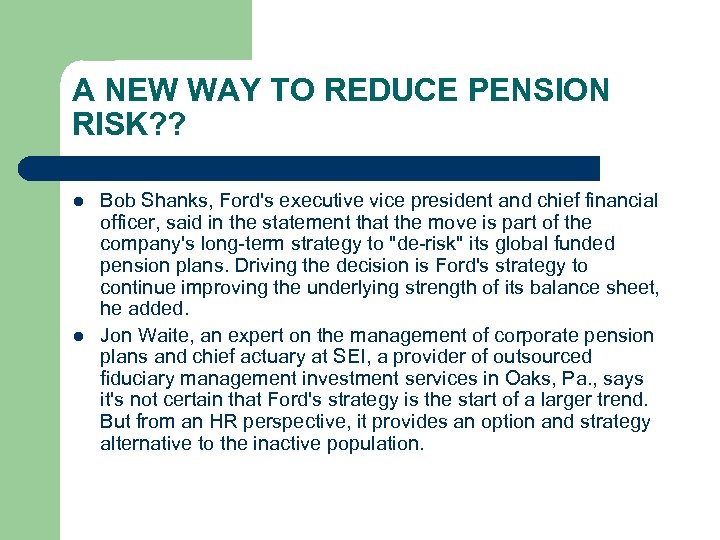 A NEW WAY TO REDUCE PENSION RISK? ? l l Bob Shanks, Ford's executive