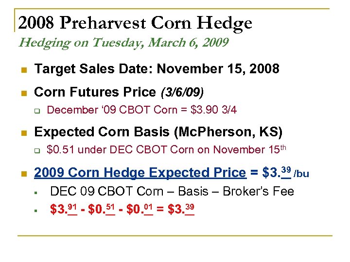2008 Preharvest Corn Hedge Hedging on Tuesday, March 6, 2009 n Target Sales Date: