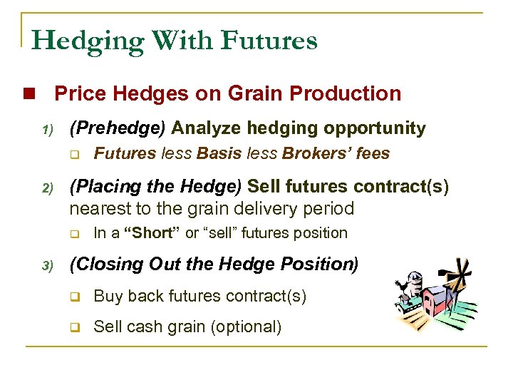 Hedging With Futures n Price Hedges on Grain Production 1) (Prehedge) Analyze hedging opportunity