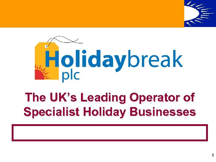 The UK’s Leading Operator of Specialist Holiday Businesses 1 