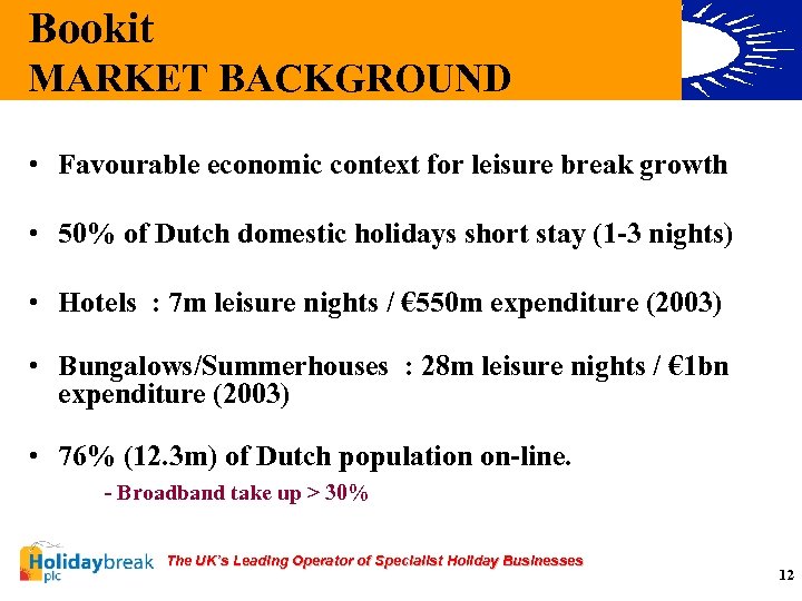 Bookit MARKET BACKGROUND • Favourable economic context for leisure break growth • 50% of
