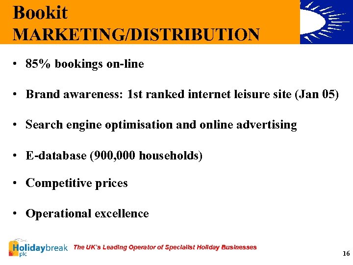 Bookit MARKETING/DISTRIBUTION • 85% bookings on-line • Brand awareness: 1 st ranked internet leisure