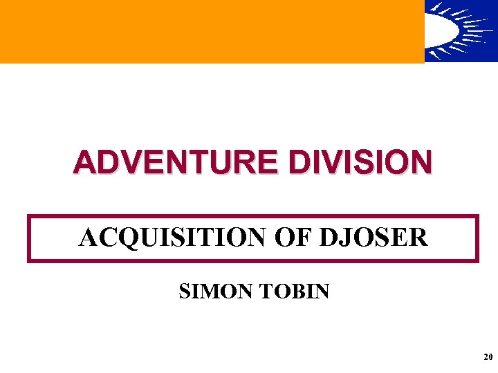 ADVENTURE DIVISION ACQUISITION OF DJOSER SIMON TOBIN The UK’s Leading Operator of Specialist Holiday