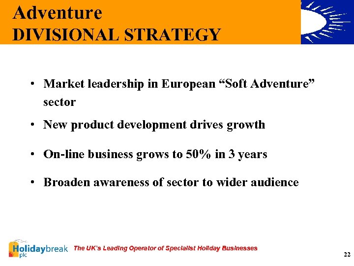 Adventure DIVISIONAL STRATEGY • Market leadership in European “Soft Adventure” sector • New product