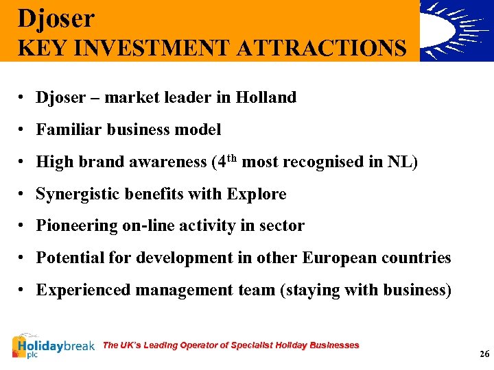 Djoser KEY INVESTMENT ATTRACTIONS • Djoser – market leader in Holland • Familiar business