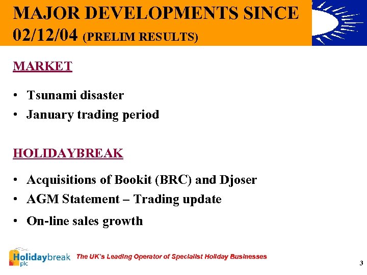 MAJOR DEVELOPMENTS SINCE 02/12/04 (PRELIM RESULTS) MARKET • Tsunami disaster • January trading period