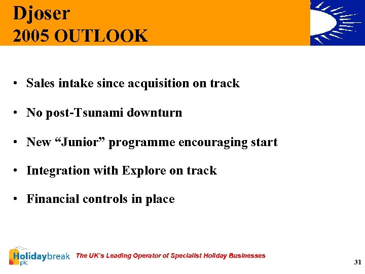 Djoser 2005 OUTLOOK • Sales intake since acquisition on track • No post-Tsunami downturn