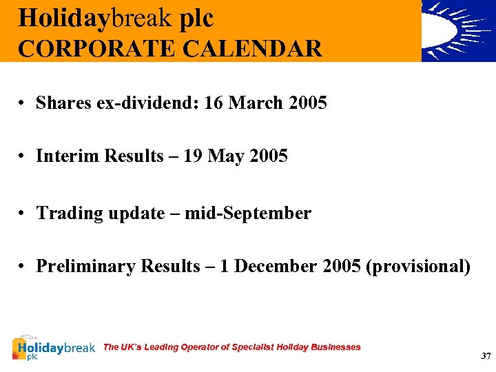 Holidaybreak plc CORPORATE CALENDAR • Shares ex-dividend: 16 March 2005 • Interim Results –