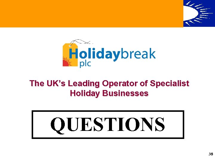 The UK’s Leading Operator of Specialist Holiday Businesses QUESTIONS The UK’s Leading Operator of
