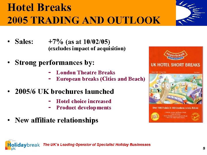 Hotel Breaks 2005 TRADING AND OUTLOOK • Sales: +7% (as at 10/02/05) (excludes impact