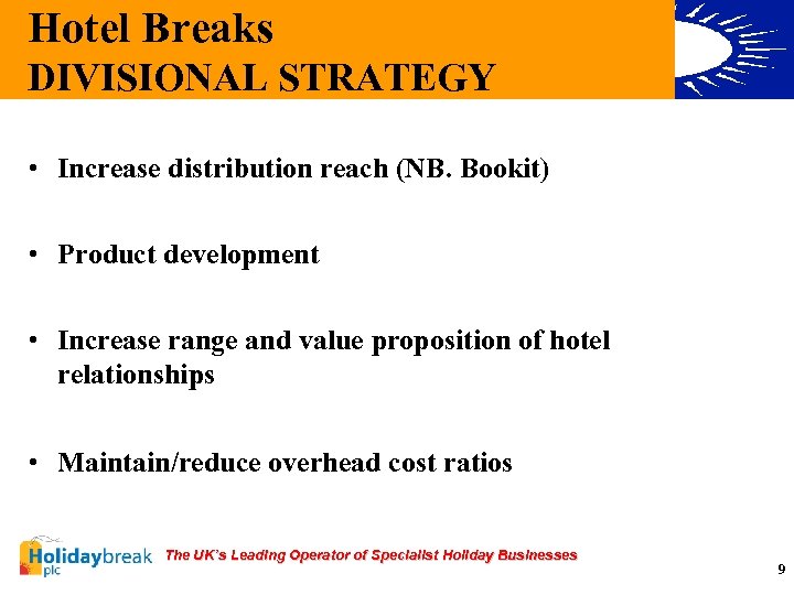 Hotel Breaks DIVISIONAL STRATEGY • Increase distribution reach (NB. Bookit) • Product development •