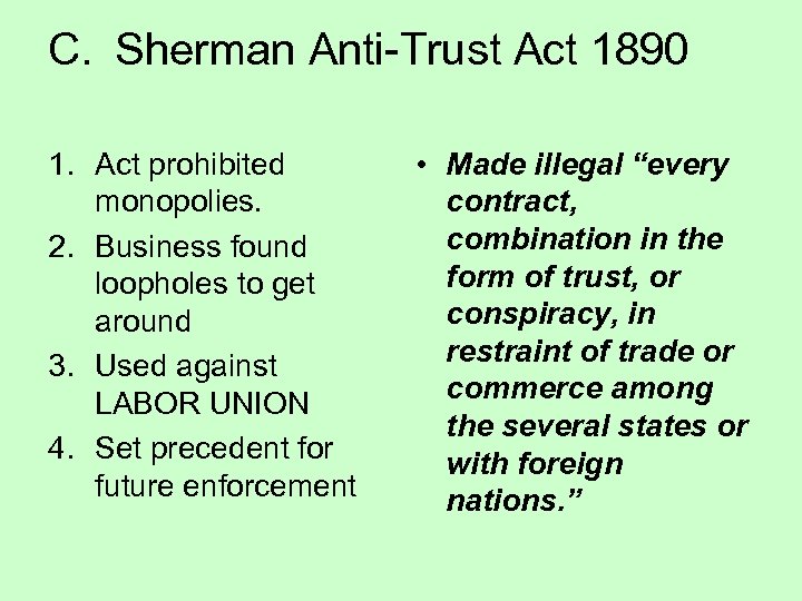 C. Sherman Anti-Trust Act 1890 1. Act prohibited monopolies. 2. Business found loopholes to