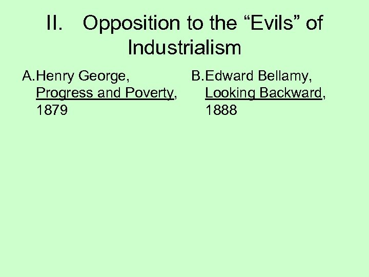 II. Opposition to the “Evils” of Industrialism A. Henry George, B. Edward Bellamy, Progress