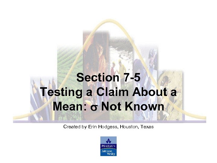 Section 7 -5 Testing a Claim About a Mean: Not Known Created by Erin