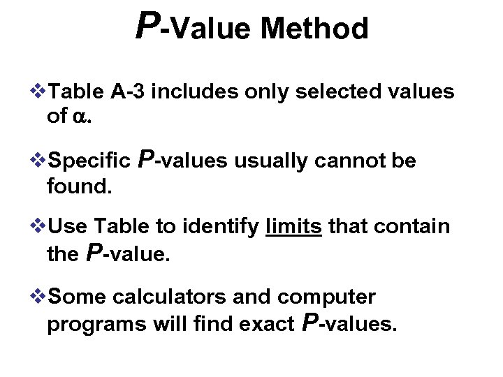 P-Value Method v. Table A-3 includes only selected values of . v. Specific P-values