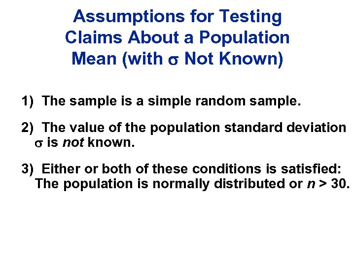Assumptions for Testing Claims About a Population Mean (with Not Known) 1) The sample