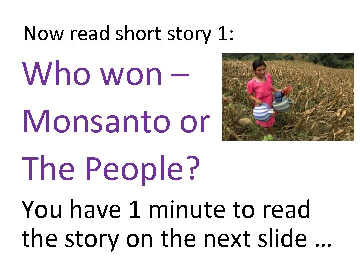 Now read short story 1: Who won – Monsanto or The People? You have
