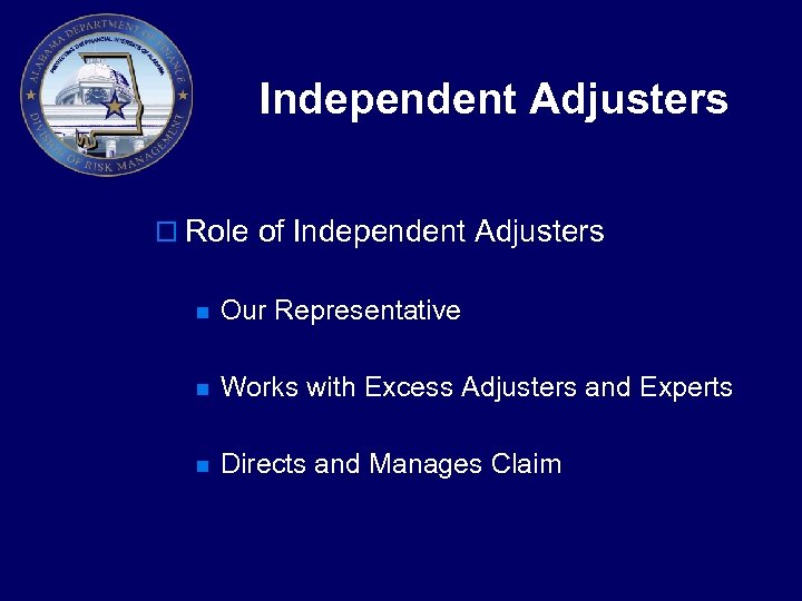 Independent Adjusters o Role of Independent Adjusters n Our Representative n Works with Excess