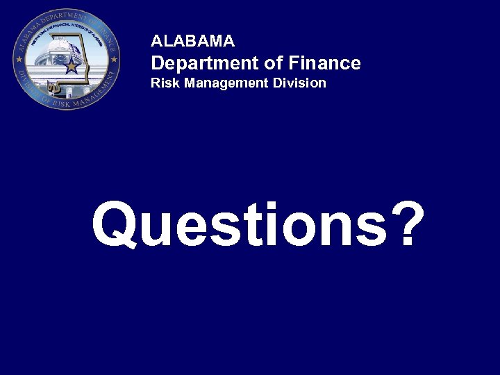 ALABAMA Department of Finance Risk Management Division Questions? 