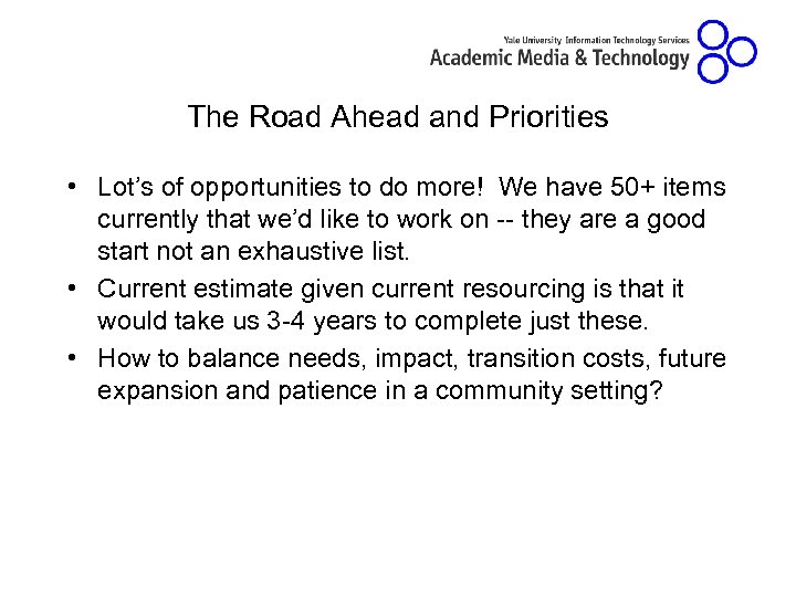 The Road Ahead and Priorities • Lot’s of opportunities to do more! We have