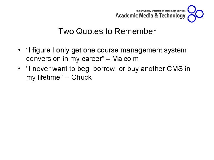 Two Quotes to Remember • “I figure I only get one course management system