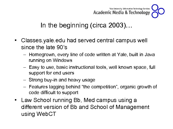 In the beginning (circa 2003)… • Classes. yale. edu had served central campus well
