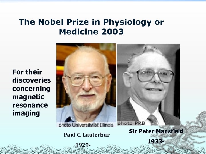 The Nobel Prize in Physiology or Medicine 2003 For their discoveries concerning magnetic resonance