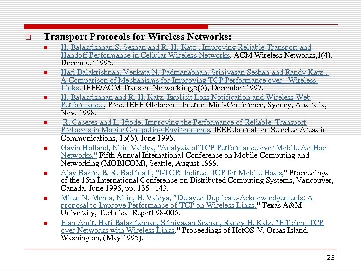 o Transport Protocols for Wireless Networks: n n n n H. Balakrishnan, S. Seshan