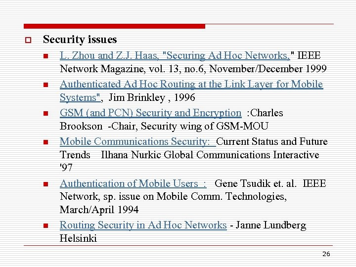 o Security issues n n n L. Zhou and Z. J. Haas, "Securing Ad