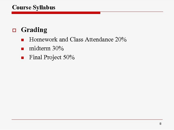 Course Syllabus o Grading n n n Homework and Class Attendance 20% midterm 30%