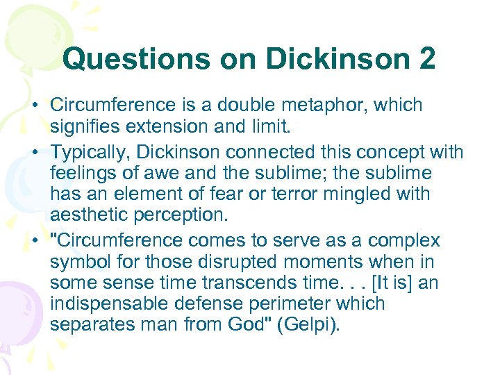 Questions on Dickinson 2 • Circumference is a double metaphor, which signifies extension and