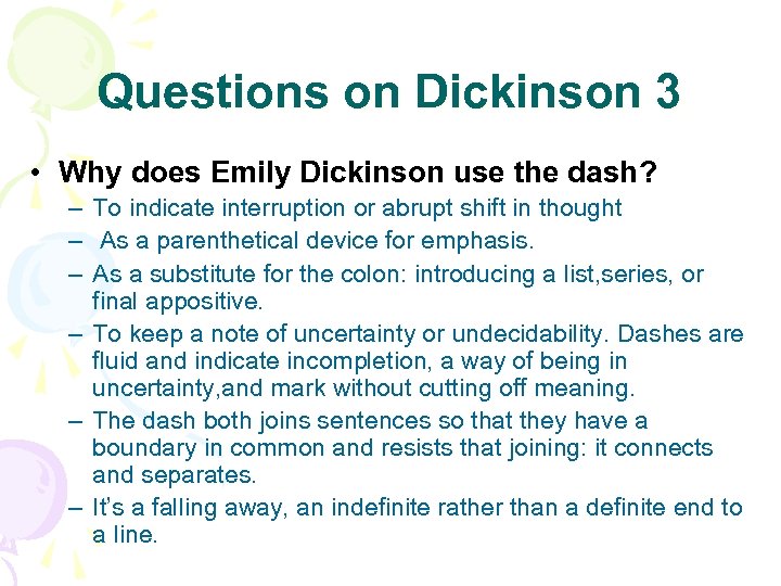 Questions on Dickinson 3 • Why does Emily Dickinson use the dash? – To