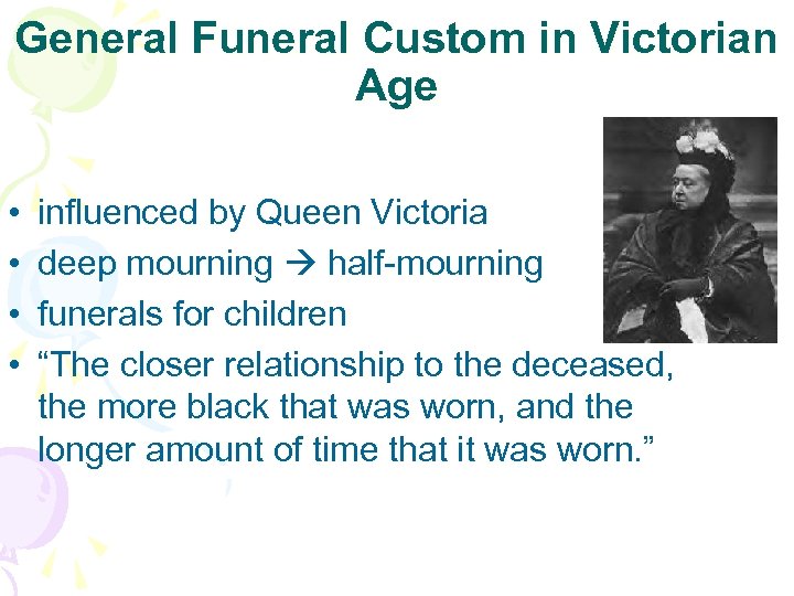 General Funeral Custom in Victorian Age • • influenced by Queen Victoria deep mourning