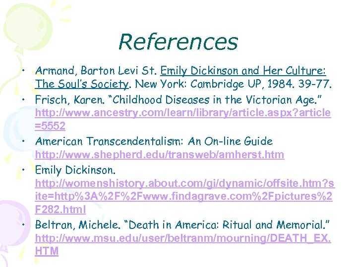 References • Armand, Barton Levi St. Emily Dickinson and Her Culture: The Soul’s Society.