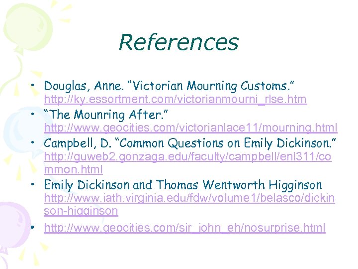 References • Douglas, Anne. “Victorian Mourning Customs. ” http: //ky. essortment. com/victorianmourni_rlse. htm •