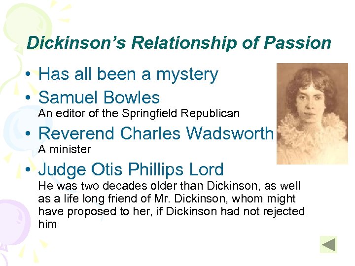 Dickinson’s Relationship of Passion • Has all been a mystery • Samuel Bowles An