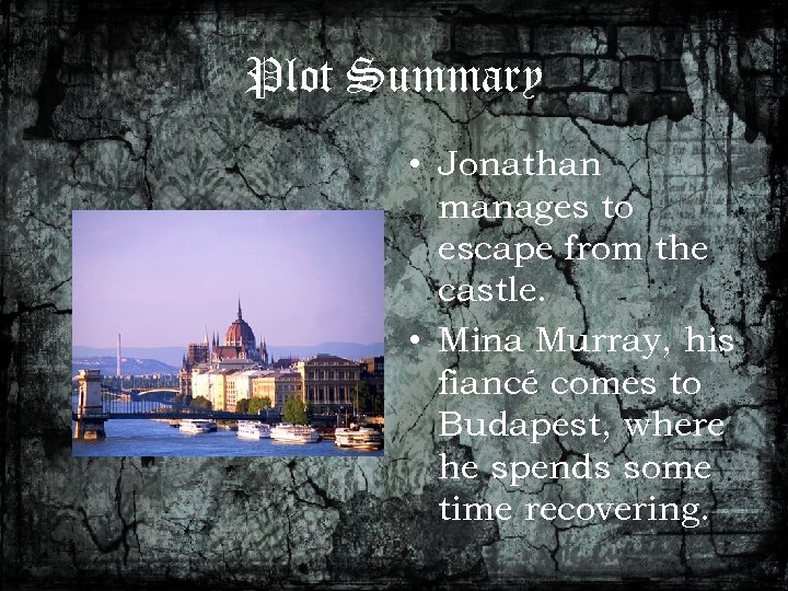 Plot Summary • Jonathan manages to escape from the castle. • Mina Murray, his