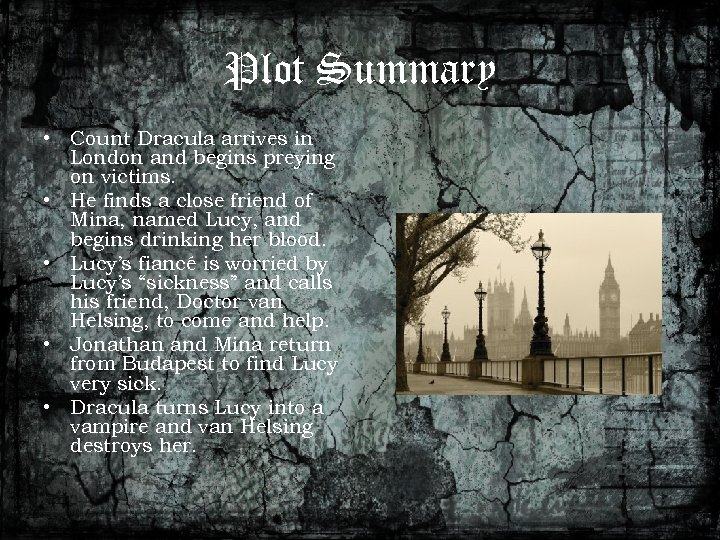 Plot Summary • Count Dracula arrives in London and begins preying on victims. •