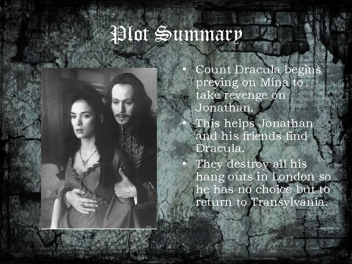 Plot Summary • Count Dracula begins preying on Mina to take revenge on Jonathan.