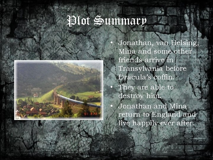 Plot Summary • Jonathan, van Helsing, Mina and some other friends arrive in Transylvania