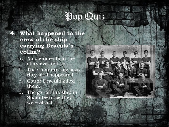 Pop Quiz 4. What happened to the crew of the ship carrying Dracula’s coffin?