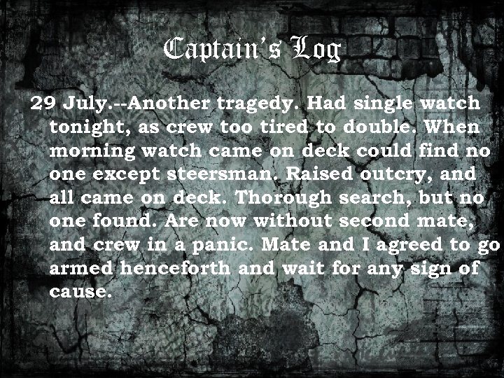 Captain’s Log 29 July. --Another tragedy. Had single watch tonight, as crew too tired