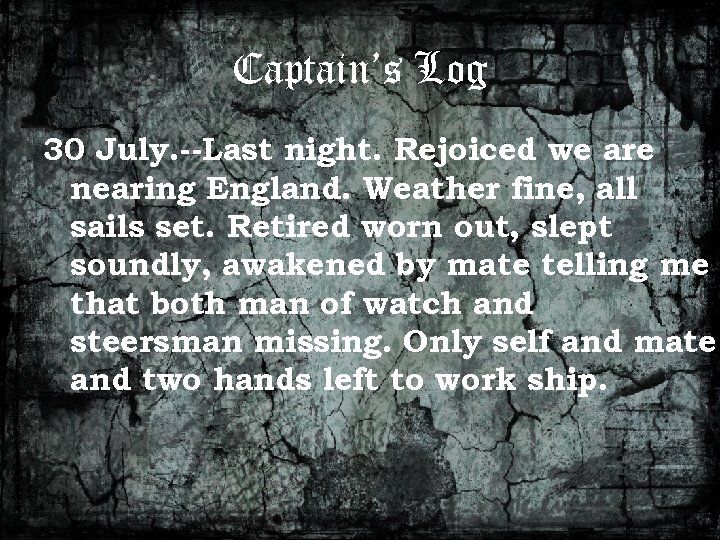 Captain’s Log 30 July. --Last night. Rejoiced we are nearing England. Weather fine, all