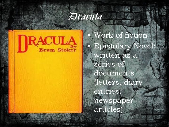 Dracula • Work of fiction • Epistolary Novel: written as a series of documents