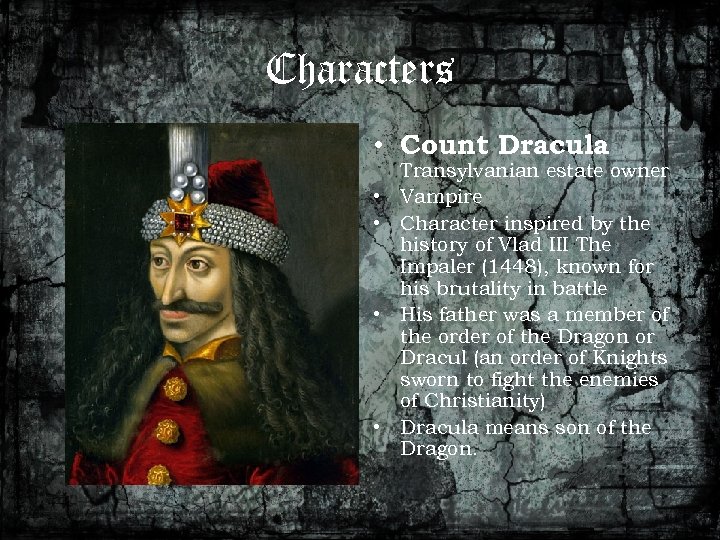 Characters • Count Dracula : • • Transylvanian estate owner Vampire Character inspired by