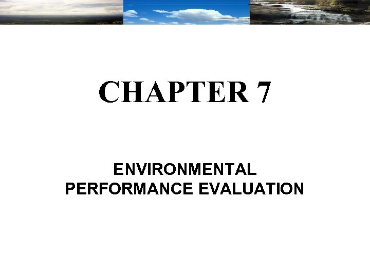 CHAPTER 7 ENVIRONMENTAL PERFORMANCE EVALUATION 