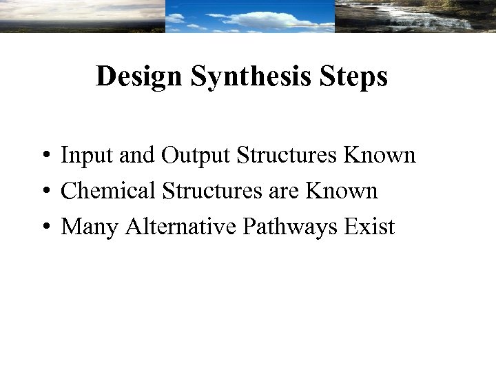 Design Synthesis Steps • Input and Output Structures Known • Chemical Structures are Known