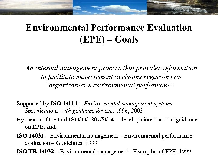 Environmental Performance Evaluation (EPE) – Goals An internal management process that provides information to