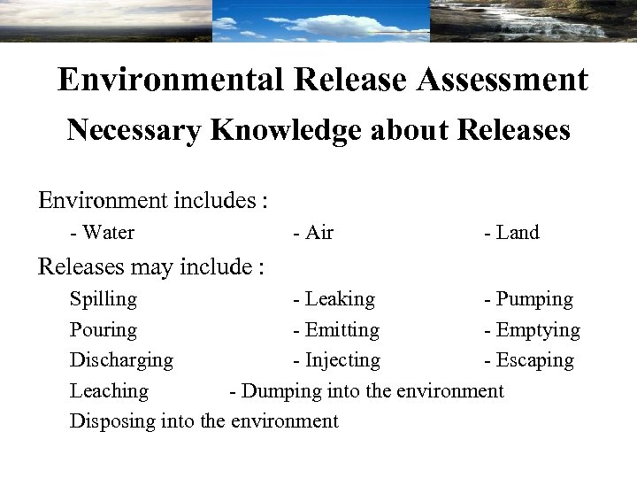 Environmental Release Assessment Necessary Knowledge about Releases Environment includes : - Water - Air